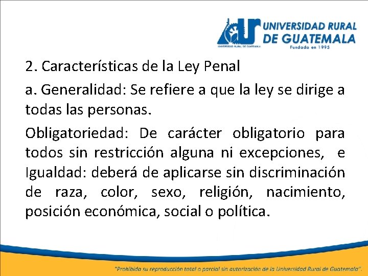 2. Características de la Ley Penal a. Generalidad: Se refiere a que la ley