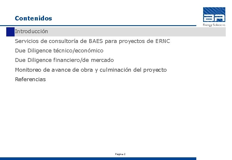 Contenidos Introducción Servicios de consultoría de BAES para proyectos de ERNC Due Diligence técnico/económico
