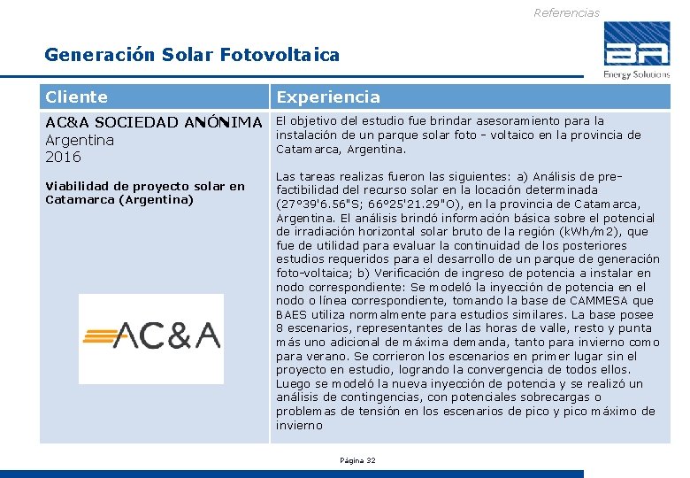 Referencias Generación Solar Fotovoltaica Cliente Experiencia AC&A SOCIEDAD ANÓNIMA El objetivo del estudio fue