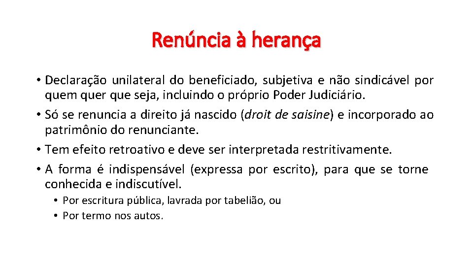 Renúncia à herança • Declaração unilateral do beneficiado, subjetiva e não sindicável por quem Renúncia à herança • Declaração unilateral do beneficiado, subjetiva e não sindicável por quem
