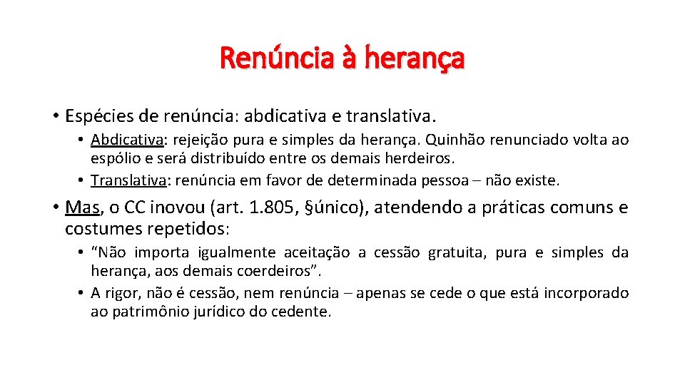 Renúncia à herança • Espécies de renúncia: abdicativa e translativa. • Abdicativa: rejeição pura Renúncia à herança • Espécies de renúncia: abdicativa e translativa. • Abdicativa: rejeição pura