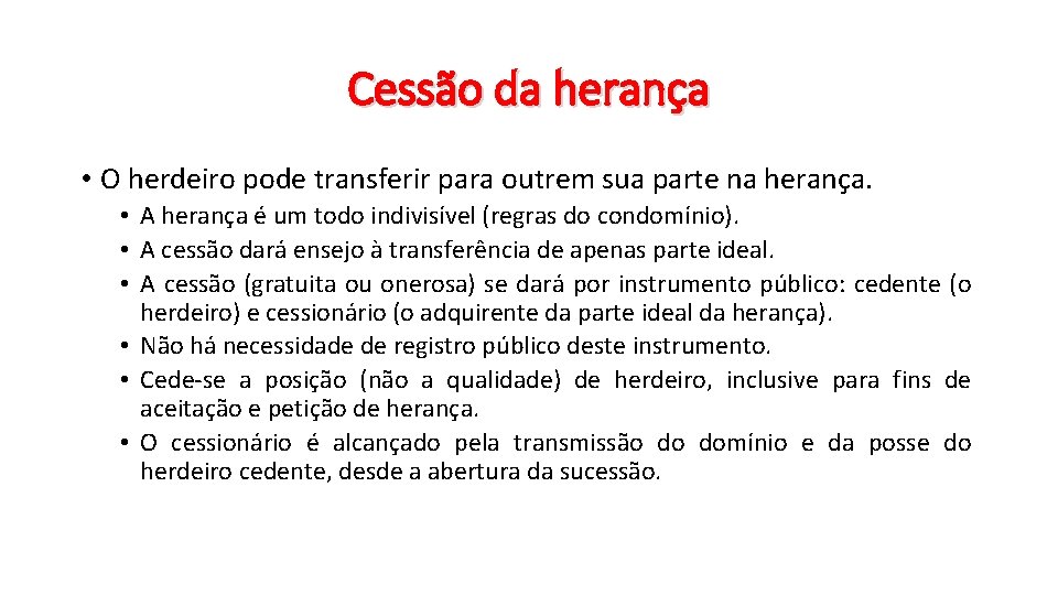Cessão da herança • O herdeiro pode transferir para outrem sua parte na herança. Cessão da herança • O herdeiro pode transferir para outrem sua parte na herança.