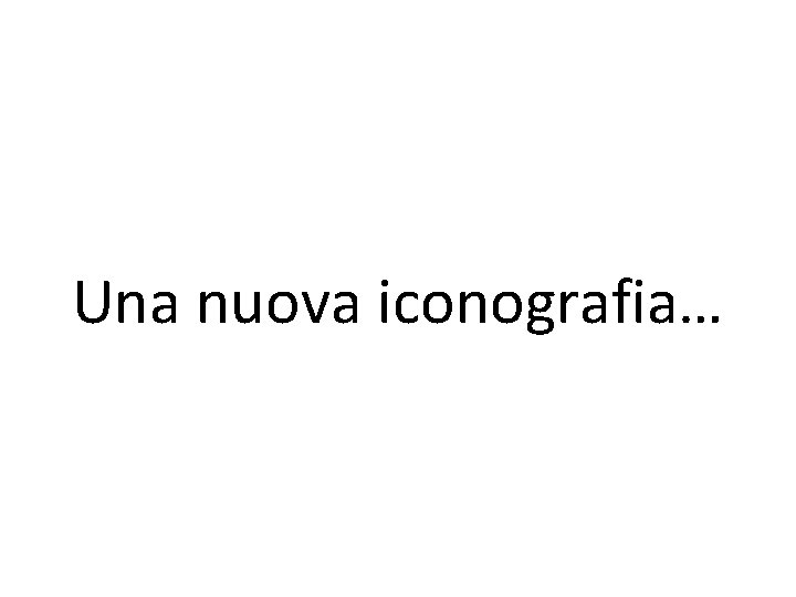 Una nuova iconografia… 