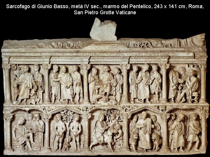 Sarcofago di Giunio Basso, metà IV sec. , marmo del Pentelico, 243 x 141