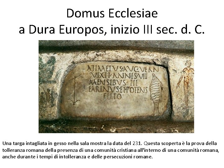 Domus Ecclesiae a Dura Europos, inizio III sec. d. C. Una targa intagliata in