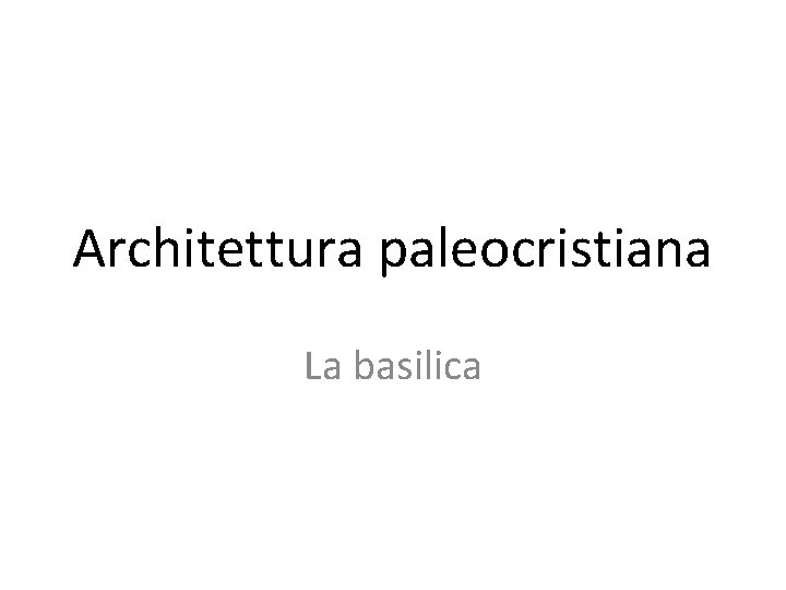 Architettura paleocristiana La basilica 