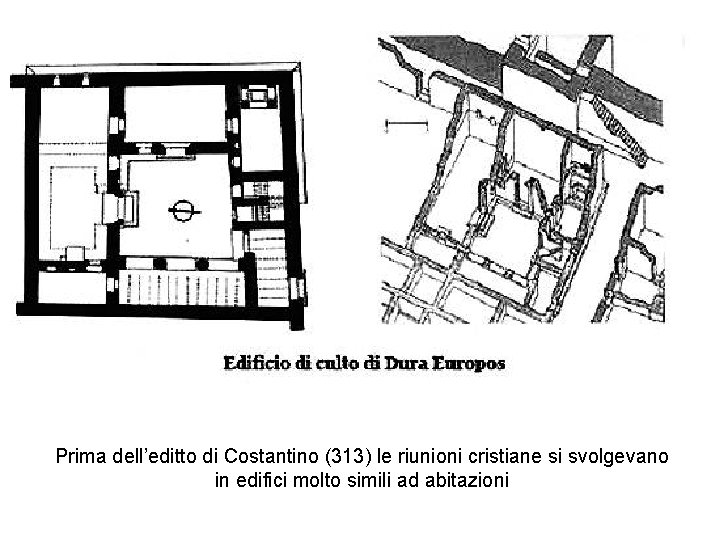 Prima dell’editto di Costantino (313) le riunioni cristiane si svolgevano in edifici molto simili