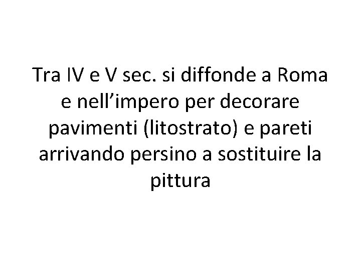 Tra IV e V sec. si diffonde a Roma e nell’impero per decorare pavimenti