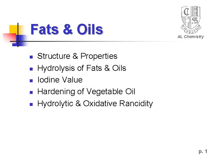 Fats & Oils n n n AL Chemistry Structure & Properties Hydrolysis of Fats