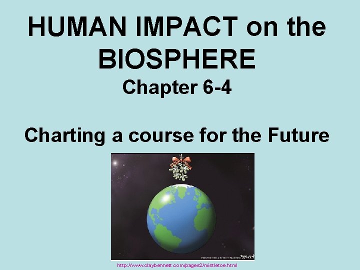 HUMAN IMPACT on the BIOSPHERE Chapter 6 -4 Charting a course for the Future