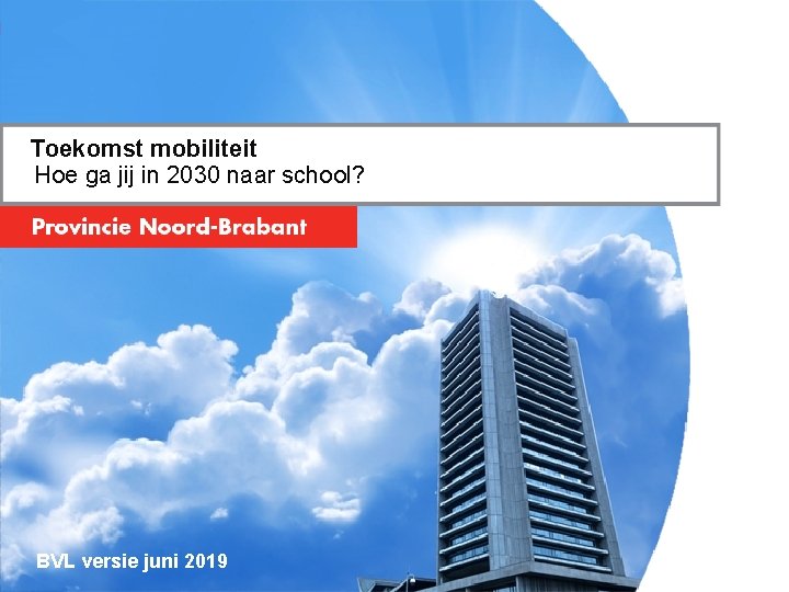Toekomst mobiliteit Hoe ga jij in 2030 naar school? BVL versie juni 2019 