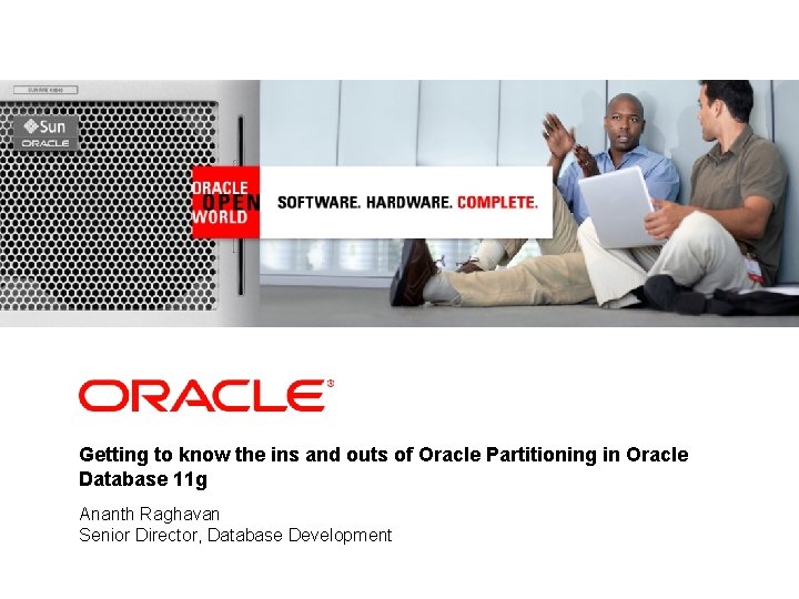 <Insert Picture Here> Getting to know the ins and outs of Oracle Partitioning in <Insert Picture Here> Getting to know the ins and outs of Oracle Partitioning in