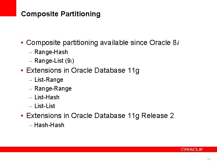 Composite Partitioning • Composite partitioning available since Oracle 8 i – Range-Hash – Range-List Composite Partitioning • Composite partitioning available since Oracle 8 i – Range-Hash – Range-List