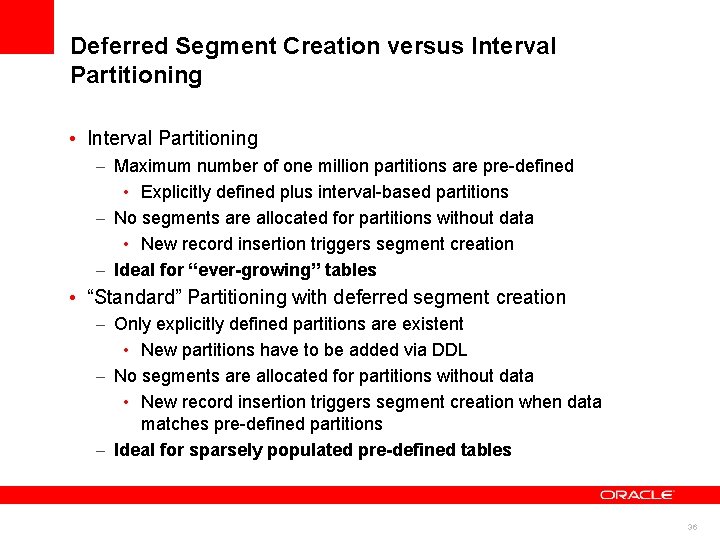 Deferred Segment Creation versus Interval Partitioning • Interval Partitioning – Maximum number of one Deferred Segment Creation versus Interval Partitioning • Interval Partitioning – Maximum number of one