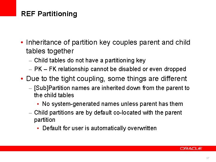 REF Partitioning • Inheritance of partition key couples parent and child tables together – REF Partitioning • Inheritance of partition key couples parent and child tables together –