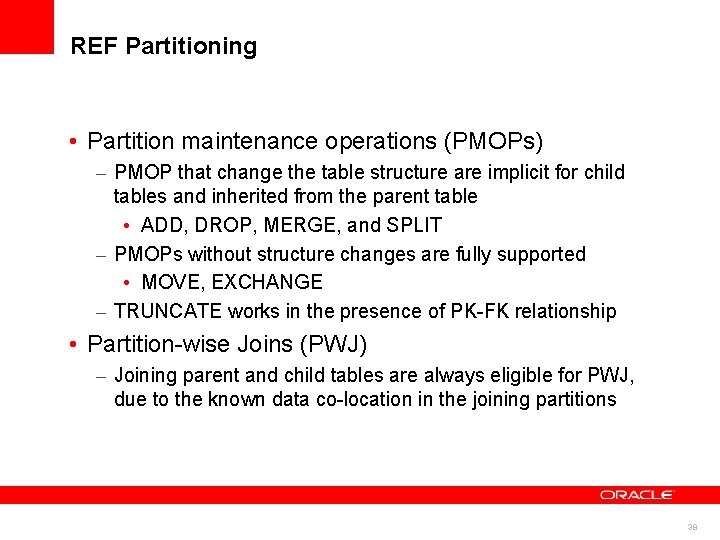 REF Partitioning • Partition maintenance operations (PMOPs) – PMOP that change the table structure REF Partitioning • Partition maintenance operations (PMOPs) – PMOP that change the table structure