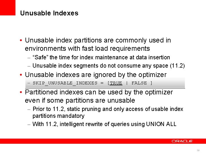 Unusable Indexes • Unusable index partitions are commonly used in environments with fast load Unusable Indexes • Unusable index partitions are commonly used in environments with fast load