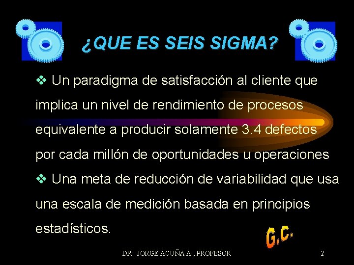 ¿QUE ES SEIS SIGMA? v Un paradigma de satisfacción al cliente que implica un