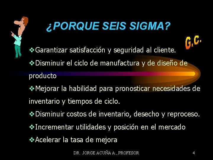 ¿PORQUE SEIS SIGMA? v. Garantizar satisfacción y seguridad al cliente. v. Disminuir el ciclo