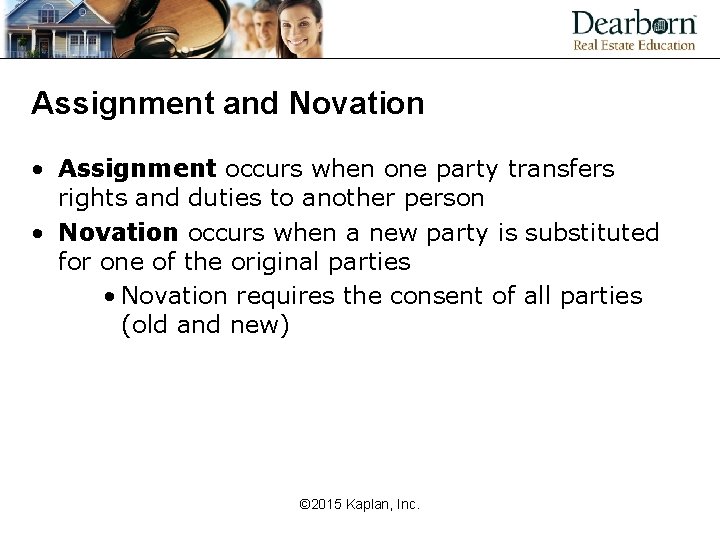 Assignment and Novation • Assignment occurs when one party transfers rights and duties to
