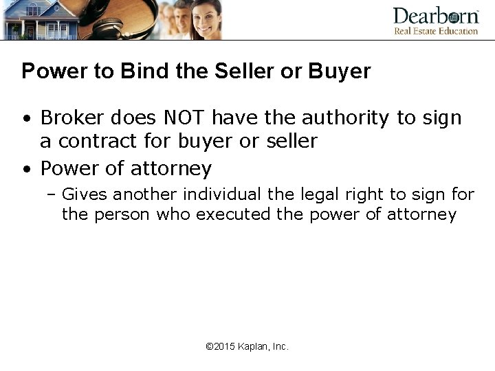 Power to Bind the Seller or Buyer • Broker does NOT have the authority