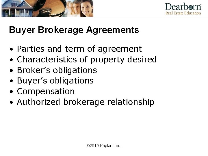 Buyer Brokerage Agreements • • • Parties and term of agreement Characteristics of property