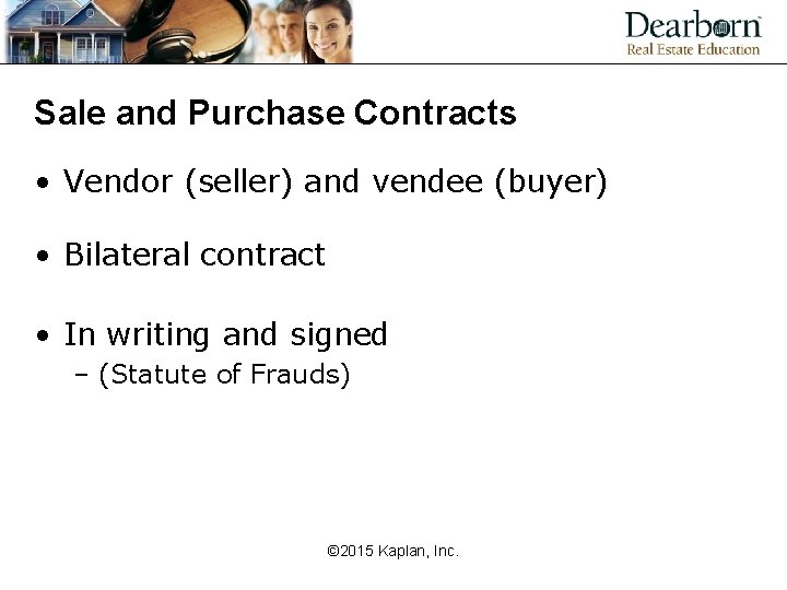 Sale and Purchase Contracts • Vendor (seller) and vendee (buyer) • Bilateral contract •