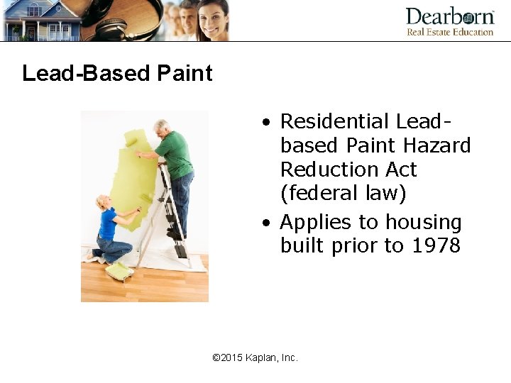 Lead-Based Paint • Residential Leadbased Paint Hazard Reduction Act (federal law) • Applies to