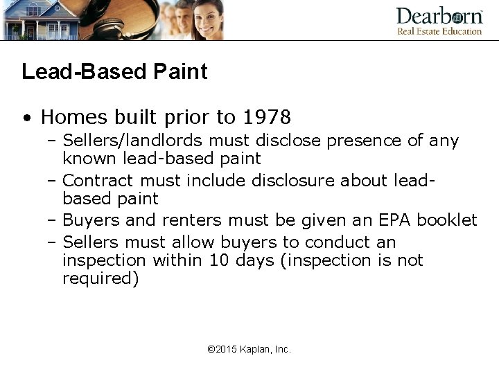 Lead-Based Paint • Homes built prior to 1978 – Sellers/landlords must disclose presence of