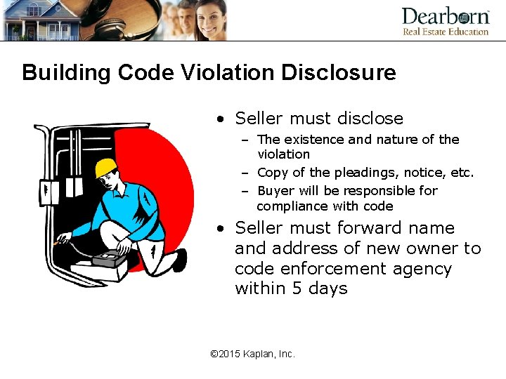 Building Code Violation Disclosure • Seller must disclose – The existence and nature of