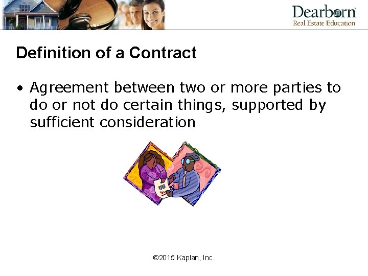 Definition of a Contract • Agreement between two or more parties to do or