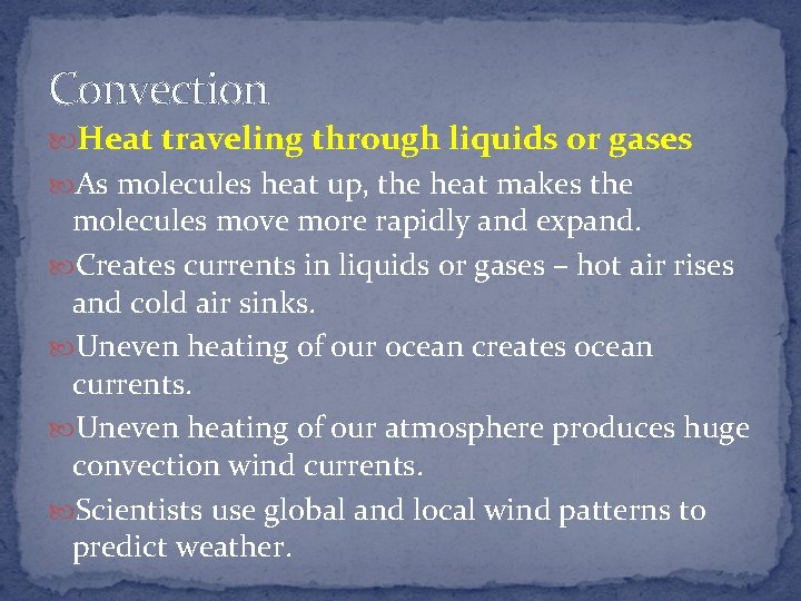 Convection Heat traveling through liquids or gases As molecules heat up, the heat makes