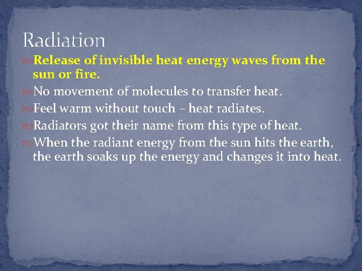 Radiation Release of invisible heat energy waves from the sun or fire. No movement