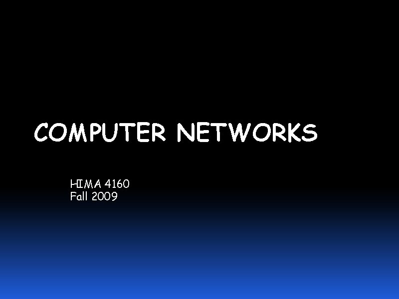 COMPUTER NETWORKS HIMA 4160 Fall 2009 