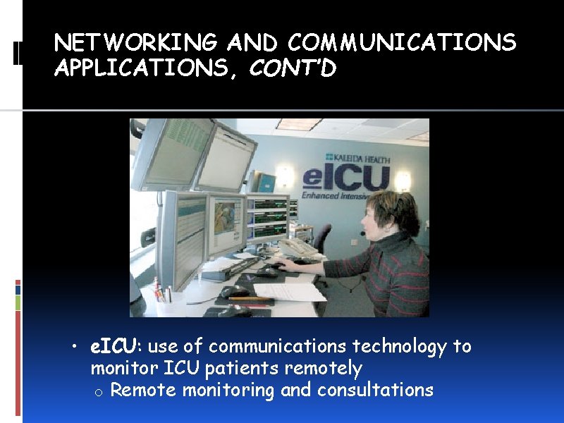 NETWORKING AND COMMUNICATIONS APPLICATIONS, CONT’D • e. ICU: use of communications technology to monitor