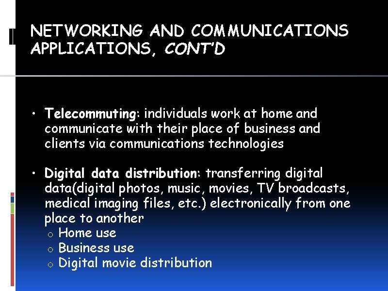 NETWORKING AND COMMUNICATIONS APPLICATIONS, CONT’D • Telecommuting: individuals work at home and communicate with