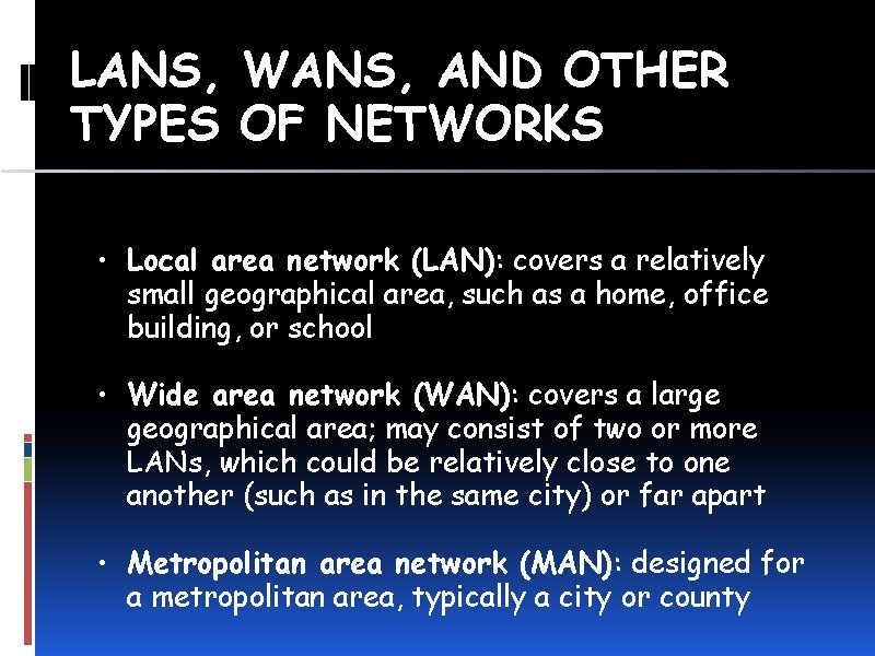 LANS, WANS, AND OTHER TYPES OF NETWORKS • Local area network (LAN): covers a