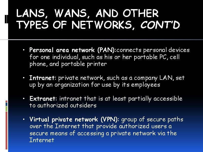 LANS, WANS, AND OTHER TYPES OF NETWORKS, CONT’D • Personal area network (PAN): connects