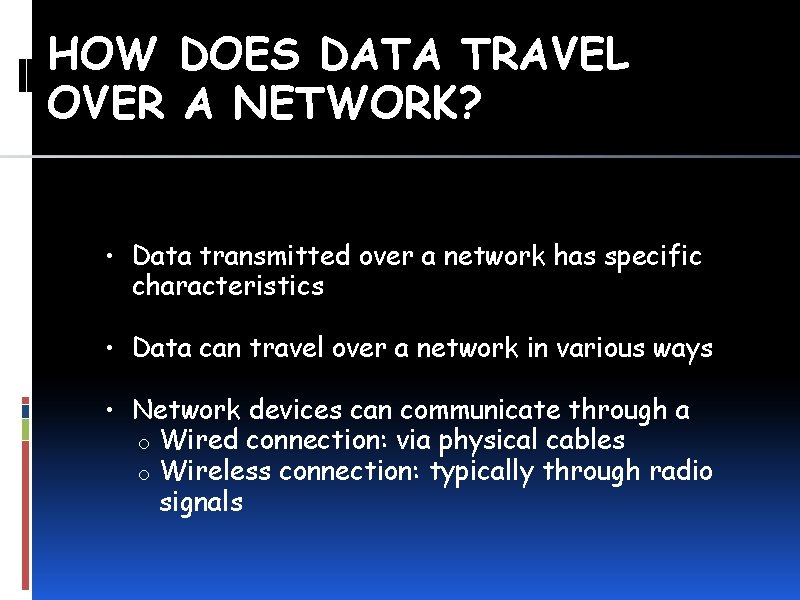 HOW DOES DATA TRAVEL OVER A NETWORK? • Data transmitted over a network has