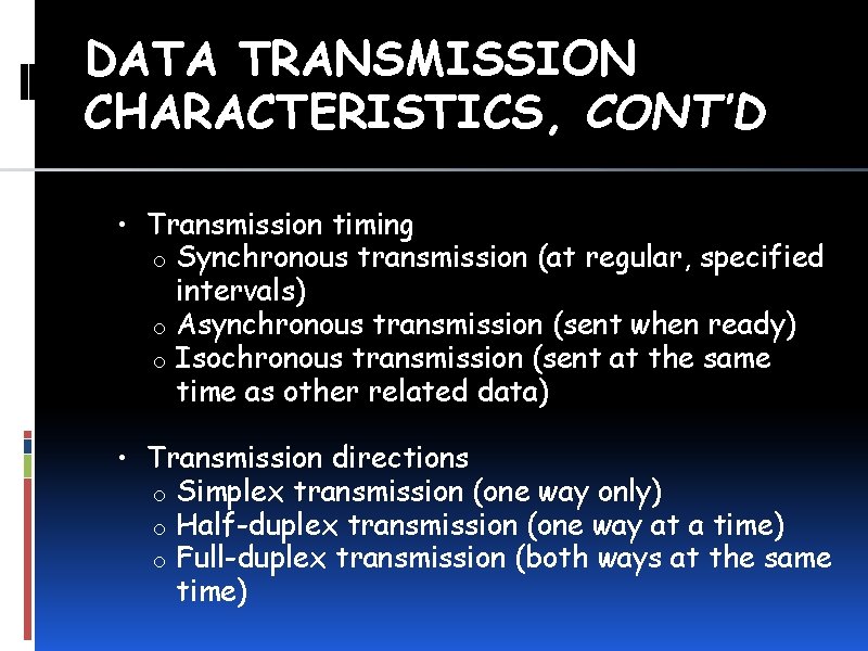 DATA TRANSMISSION CHARACTERISTICS, CONT’D • Transmission timing Synchronous transmission (at regular, specified intervals) o