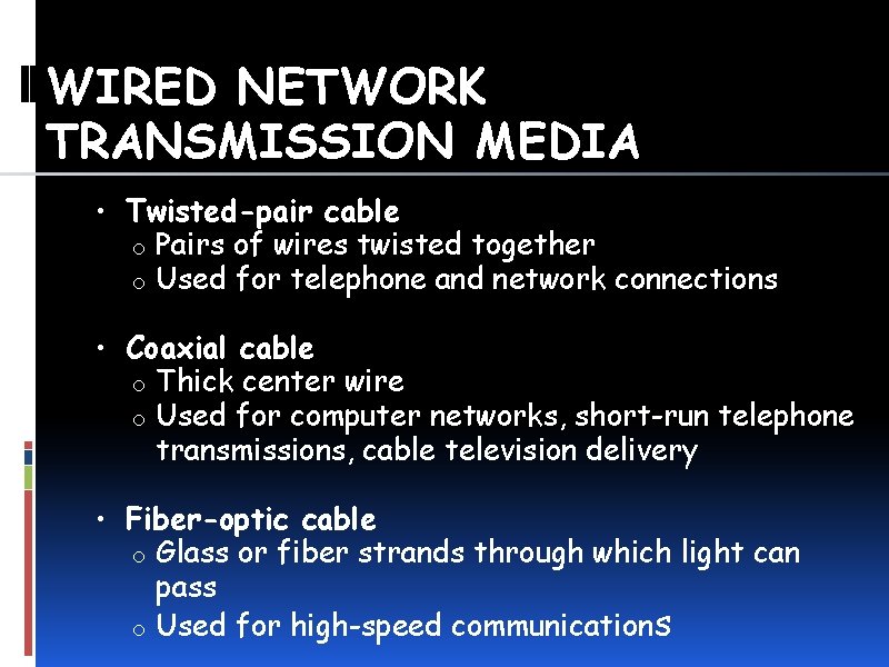 WIRED NETWORK TRANSMISSION MEDIA • Twisted-pair cable o o Pairs of wires twisted together