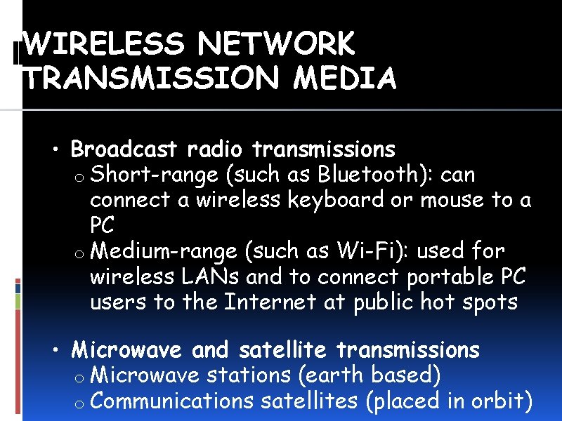 WIRELESS NETWORK TRANSMISSION MEDIA • Broadcast radio transmissions o Short-range (such as Bluetooth): can