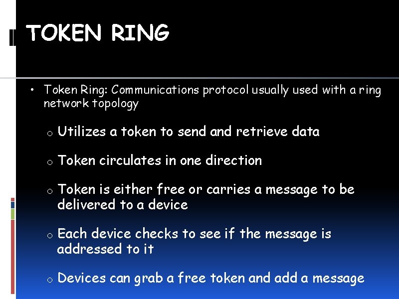 TOKEN RING • Token Ring: Communications protocol usually used with a ring network topology