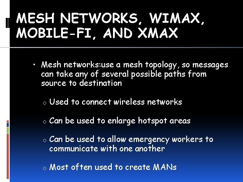 MESH NETWORKS, WIMAX, MOBILE-FI, AND XMAX • Mesh networks: use a mesh topology, so