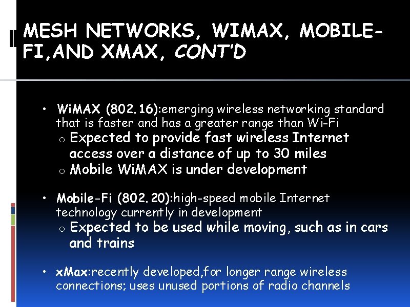 MESH NETWORKS, WIMAX, MOBILEFI, AND XMAX, CONT’D • Wi. MAX (802. 16): emerging wireless