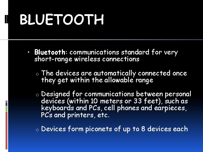 BLUETOOTH • Bluetooth: communications standard for very short-range wireless connections o o o The