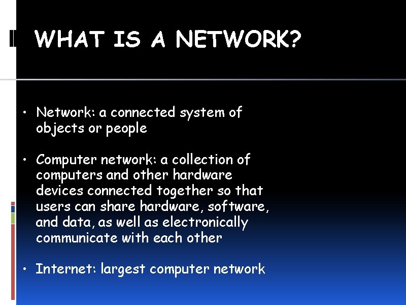 WHAT IS A NETWORK? • Network: a connected system of objects or people •