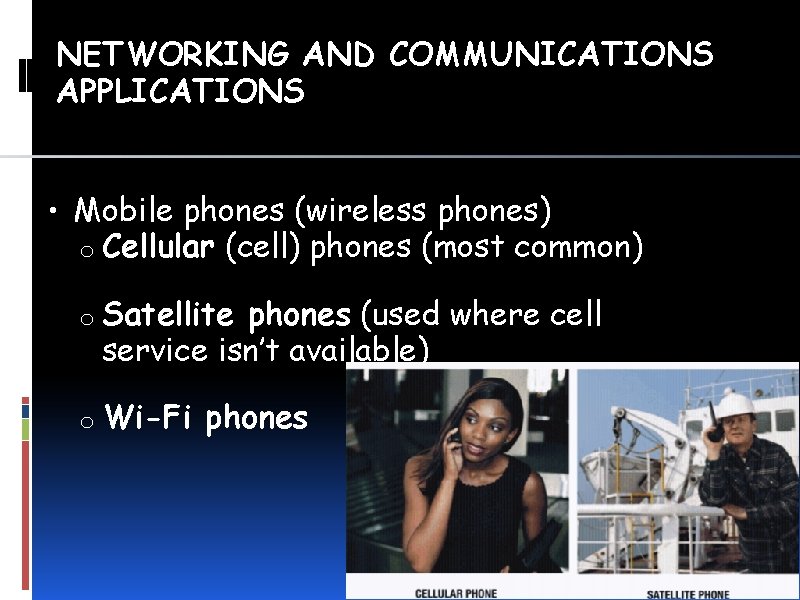 NETWORKING AND COMMUNICATIONS APPLICATIONS • Mobile phones (wireless phones) o Cellular (cell) phones (most