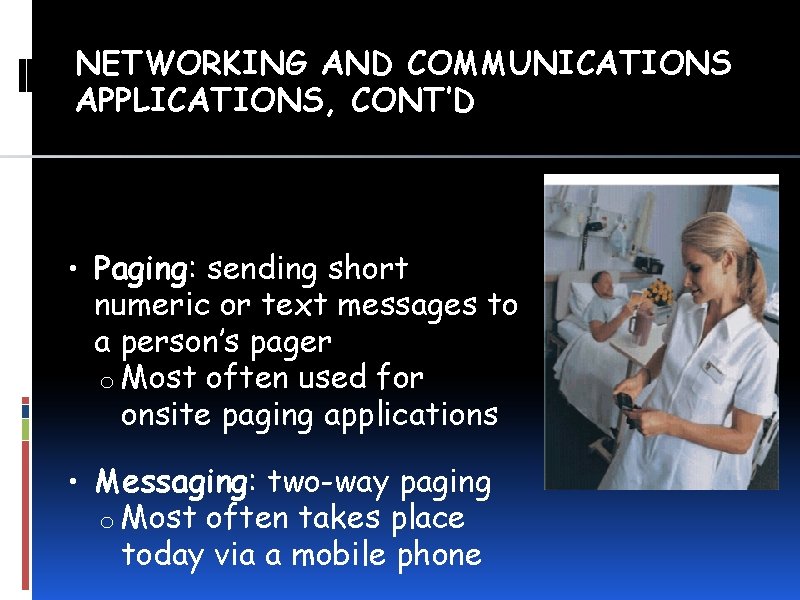 NETWORKING AND COMMUNICATIONS APPLICATIONS, CONT’D • Paging: sending short numeric or text messages to