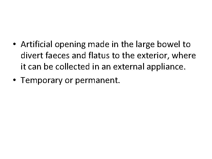  • Artificial opening made in the large bowel to divert faeces and flatus